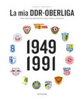 La mia DDR-Oberliga. Città, stadi e squadre trent anni dopo l ultimo campionato