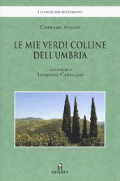 Le mie verdi colline dell Umbria. Ediz. illustrata