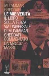 Le mie verità. Il libro sulla terza via universale di Mu ammar Gheddafi commentato da Marco Marsili