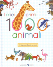 I miei primi 1000 animali. Il dizionario illustrato dei piccoli. Ediz. illustrata