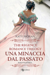 Una minaccia dal passato. La trilogia del romance Regency. Vol. 2