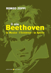 Il mio Beethoven. La musica, l esistenza, lo spirito