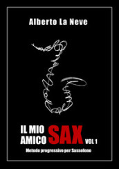 Il mio amico sax. Metodo progressivo per sassofono. 1.