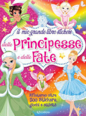 Il mio grande libro stickers delle principesse e delle fate. Ediz. illustrata