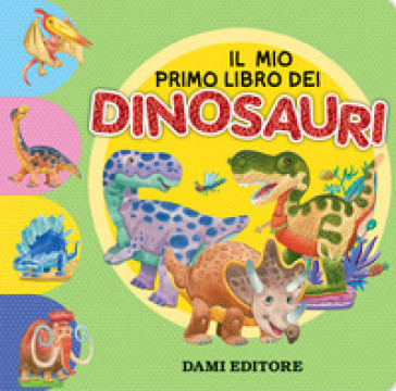 Il mio primo libro dei dinosauri. Ediz. a colori