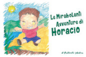 Le mirabolanti avventure di Horacio. Ediz. illustrata