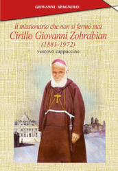 Il missionario che non si fermò mai. Cirillo Giovanni Zohrabian (1881-1972) vescovo cappuccino