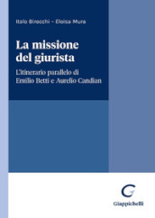 La missione del giurista. L itinerario parallelo di Emilio Betti e Aurelio Candian
