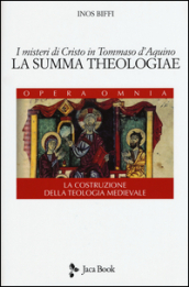 I misteri di Cristo in Tommaso d Aquino. «La Summa Theologiae». La costruzione della teologia medievale