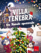 I misteri matematici di villa Tenebra. 6: Un Natale spettrale
