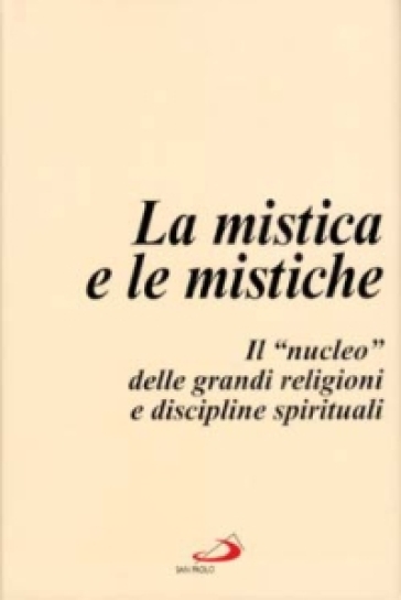La mistica e le mistiche. Il «Nucleo» delle grandi religioni e discipline spirituali