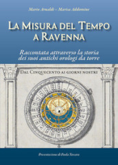 La misura del tempo a Ravenna, raccontata attraverso la storia dei suoi antichi orologi da torre