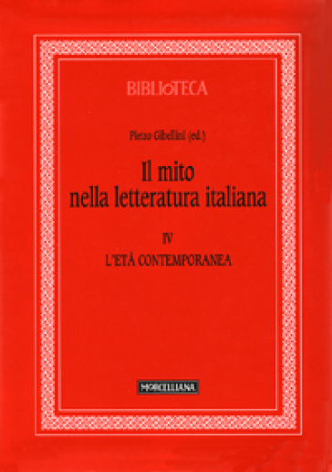 Il mito nella letteratura italiana. 4.L'età contemporanea