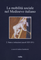 La mobilità sociale nel Medioevo italiano. 2: Stato e istituzioni (secoli XIV-XV)