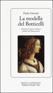 La modella del Botticelli. Simonetta Cattaneo Vespucci simbolo del Rinascimento
