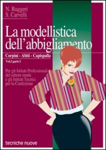 La modellistica dell'abbigliamento. Per gli Ist. Tecnici e professionali. Vol. 2/1: Corpini, abiti, capispalla