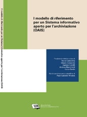 Il modello di riferimento per un Sistema informativo aperto per l archiviazione = Open Archival Information System (OAIS) Reference Model