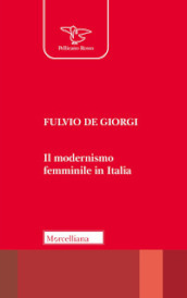 Il modernismo femminile in Italia. Giacomelli, Deledda, Montessori e le altre protagoniste tra risveglio nello Spirito e educazione nuova
