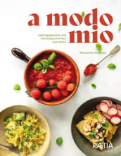 A modo mio. Lieblingsgerichte und Kuchengeschichten aus Italien