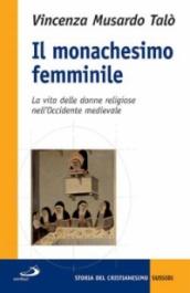 Il monachesimo femminile. La vita delle donne religiose nell Occidente medievale