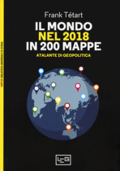 Il mondo nel 2018 in 200 mappe. Atlante di geopolitica