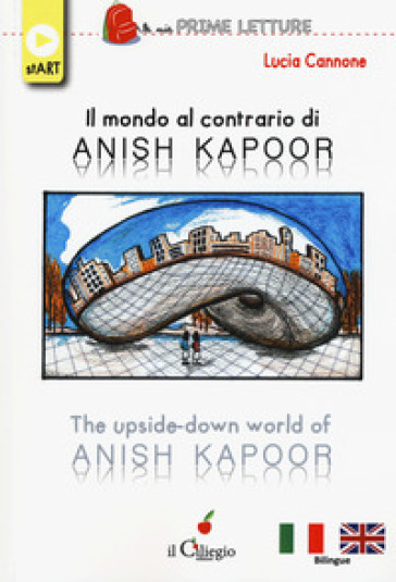 Il mondo al contrario di Anish Kapoor-The upside-down world of Anish Kapoor. Ediz. a colori