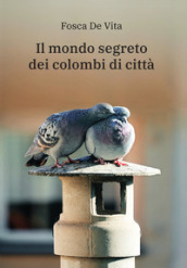 Il mondo segreto dei colombi di città