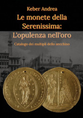 Le monete della Serenissima. L opulenza nell oro