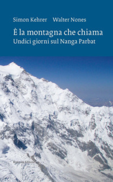 E la montagna che chiama. Undici giorni sul Nanga Parbat. Nuova ediz.