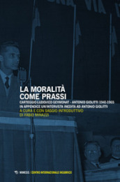 La moralità come prassi. Carteggio Ludovico Geymonat-Antonio Giolitti 1941-1965