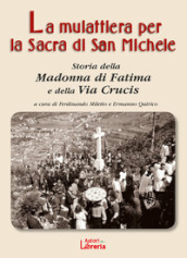 La mulattiera per la Sacra di San Michele. Storia della Madonna di Fatima e della Via Crucis