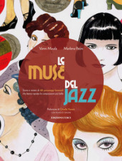 Le muse del jazz. Storie e misteri di 68 personaggi femminili che hanno ispirato le composizioni più belle