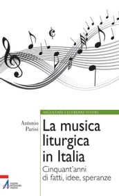 La musica liturgica in Italia. Cinquant anni di fatti, idee, speranze