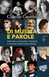 Di musica e parole. Interviste a cantautori, interpreti e musicisti italiani senza tempo