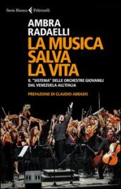 La musica salva la vita. Il «sistema» delle orchestre giovanili dal Venezuela all Italia