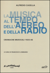 La musica al tempo dell aereo e della radio. Cronache musicali (1925-46)