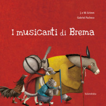 I musicanti di Brema. Ediz. illustrata