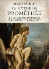 Le mythe de Prométhée et les etudes modernes sur l humanité primitive