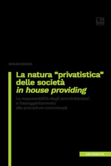 La natura «privatistica» delle società in house providing. La responsabilità degli amministratori e l'assoggettamento alle procedure concorsuali