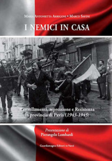 I nemici in casa. Rastrellamenti, repressione e Resistenza in provincia di Pavia (1943-1945)