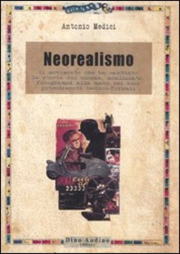 Il neorealismo. Il movimento che ha cambiato la storia del cinema, analizzato, fotogrammi alla mano, nei suoi procedimenti tecnico-formali