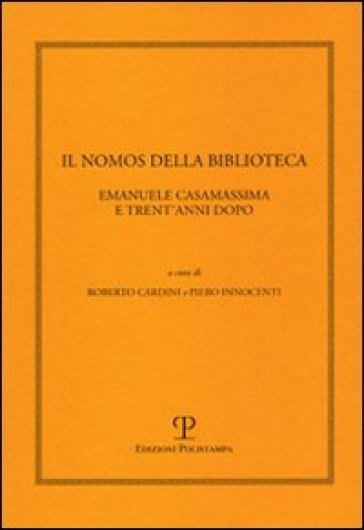 Il nomos della biblioteca. Emanuele Casamassima e trent'anni dopo. Atti del Convegno (Siena, 2-3 marzo 2001)