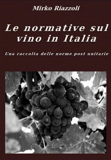 Le normative sul vino in Italia Una raccolta delle norme post unitarie