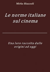 Le norme italiane sul cinema Una loro raccolta dalle origini ad oggi