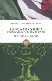 La nostra storia. Cronologia dell Italia unita. 1: 1861-1945