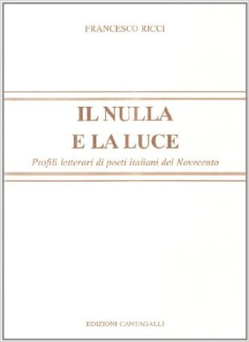 Il nulla e la luce. Profili letterari di poeti italiani del '900