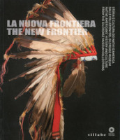 La nuova frontiera. Storia e cultura dei nativi d America dalle collezioni del Glicrease Museum. Ediz. italiana e inglese