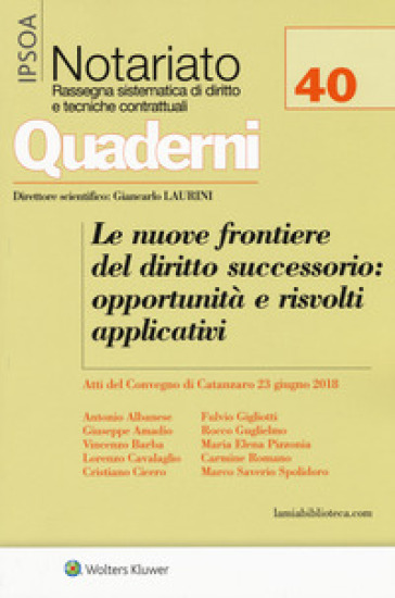 Le nuove frontiere del diritto successorio: opportunità e risvolti applicativi. Atti del convegno (Catanzaro, 23 giugno 2018)