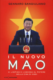 Il nuovo Mao. Xi Jinping e l ascesa al potere nella Cina di oggi