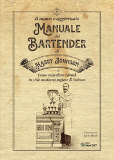 Il nuovo e aggiornato manuale del Bartender di Harry Johnson (o come miscelare i drink in stile moderno inglese & tedesco)